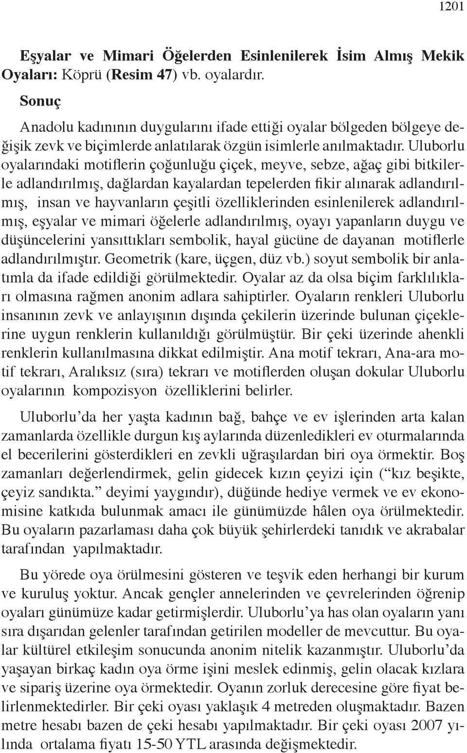 Uluborlu oyalarındaki motiflerin çoğunluğu çiçek, meyve, sebze, ağaç gibi bitkilerle adlandırılmış, dağlardan kayalardan tepelerden fikir alınarak adlandırılmış, insan ve hayvanların çeşitli