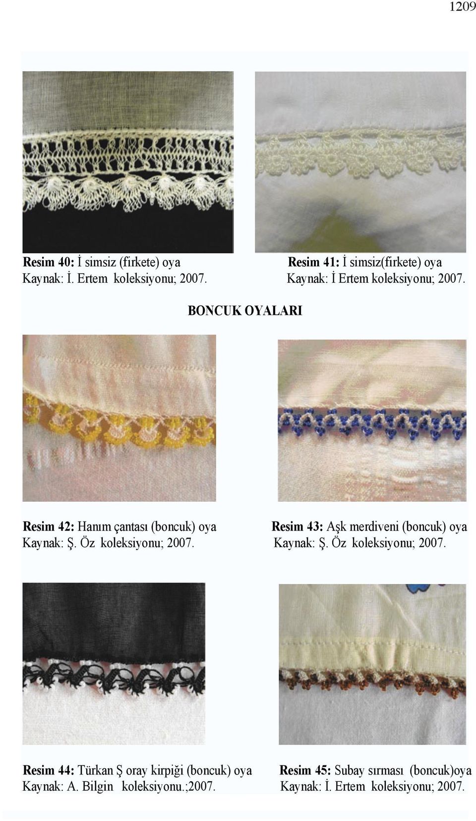 BONCUK OYALARI Resim 42: Hanım çantası (boncuk) oya Resim 43: Aşk merdiveni (boncuk) oya Kaynak: Ş.