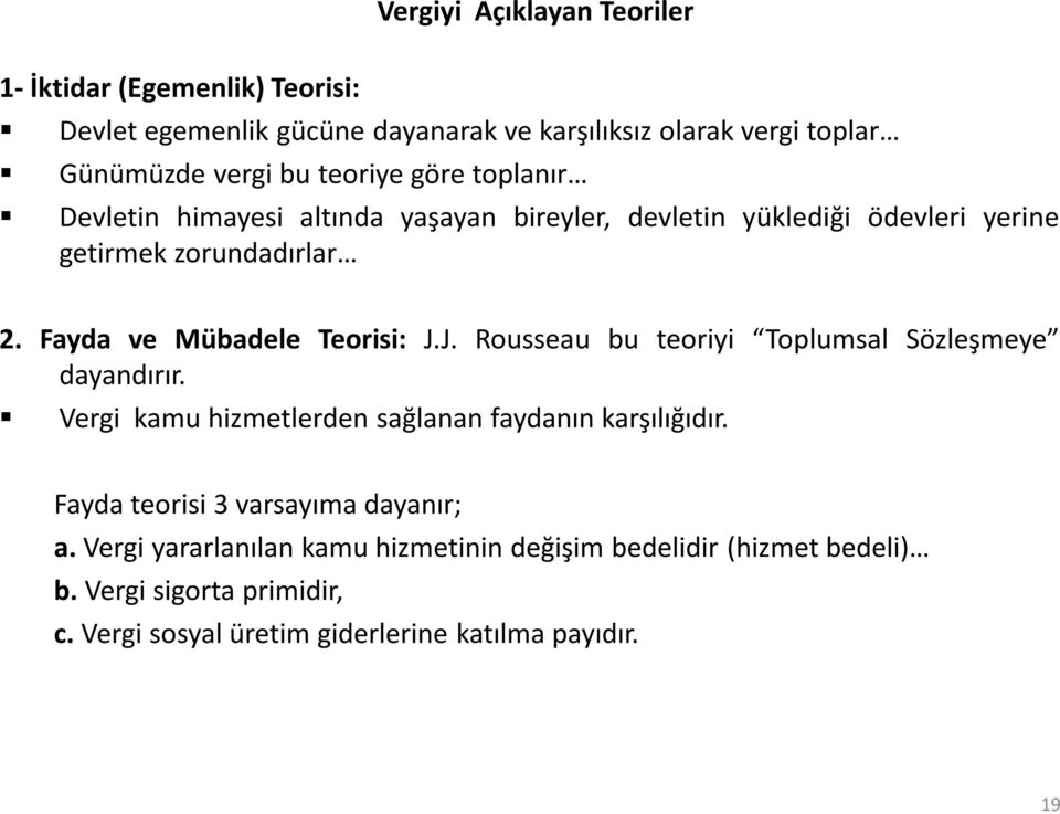 Fayda ve Mübadele Teorisi: J.J. Rousseau bu teoriyi Toplumsal Sözleşmeye dayandırır. Vergi kamu hizmetlerden sağlanan faydanın karşılığıdır.