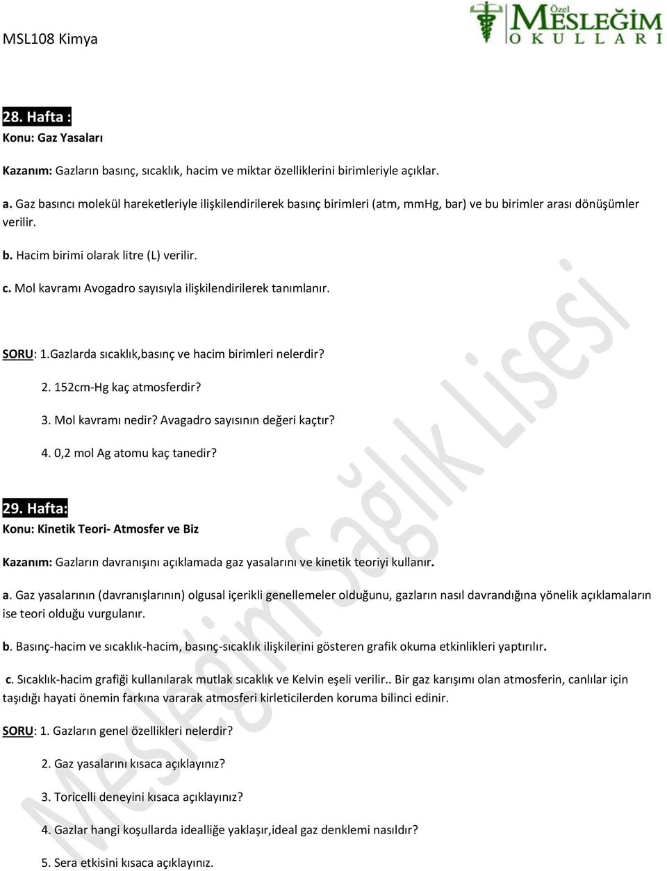 Mol kavramı Avogadro sayısıyla ilişkilendirilerek tanımlanır. SORU: 1.Gazlarda sıcaklık,basınç ve hacim birimleri nelerdir? 2. 152cm-Hg kaç atmosferdir? 3. Mol kavramı nedir?