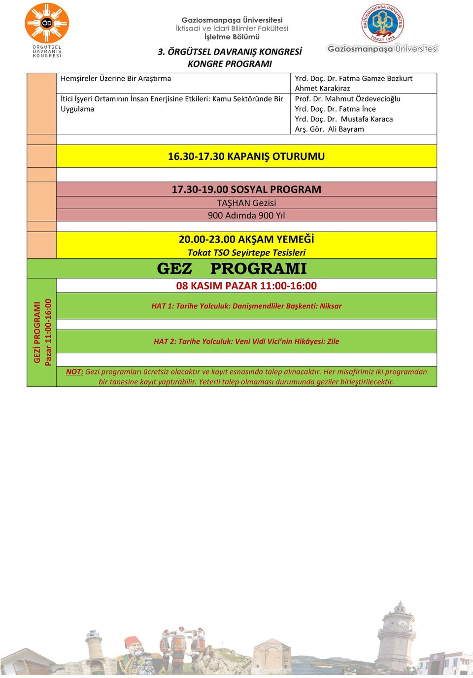 AKŞAM YEMEĞİ Tokat TSO Seyirtepe Tesisleri GEZ PROGRAMI 8 KASIM PAZAR 11:- 16: GEZİ PROGRAMI Pazar 11:- 16: HAT 1: Tarihe Yolculuk: Danişmendliler Başkenti: Niksar HAT 2: Tarihe Yolculuk: