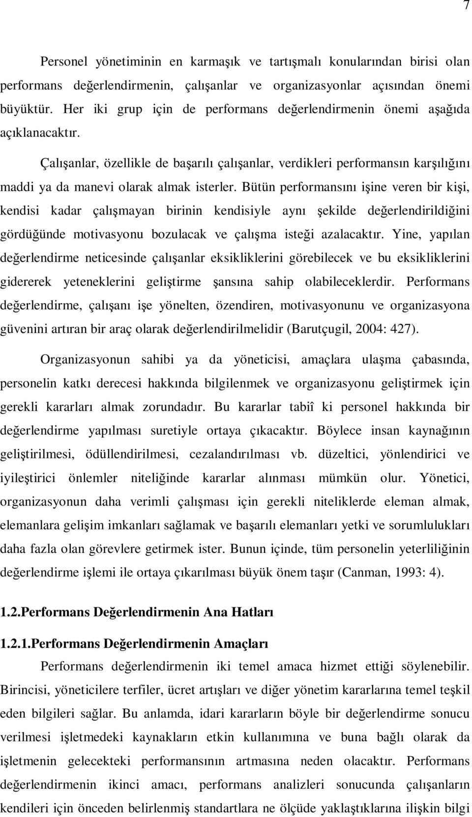 Çalışanlar, özellikle de başarılı çalışanlar, verdikleri performansın karşılığını maddi ya da manevi olarak almak isterler.