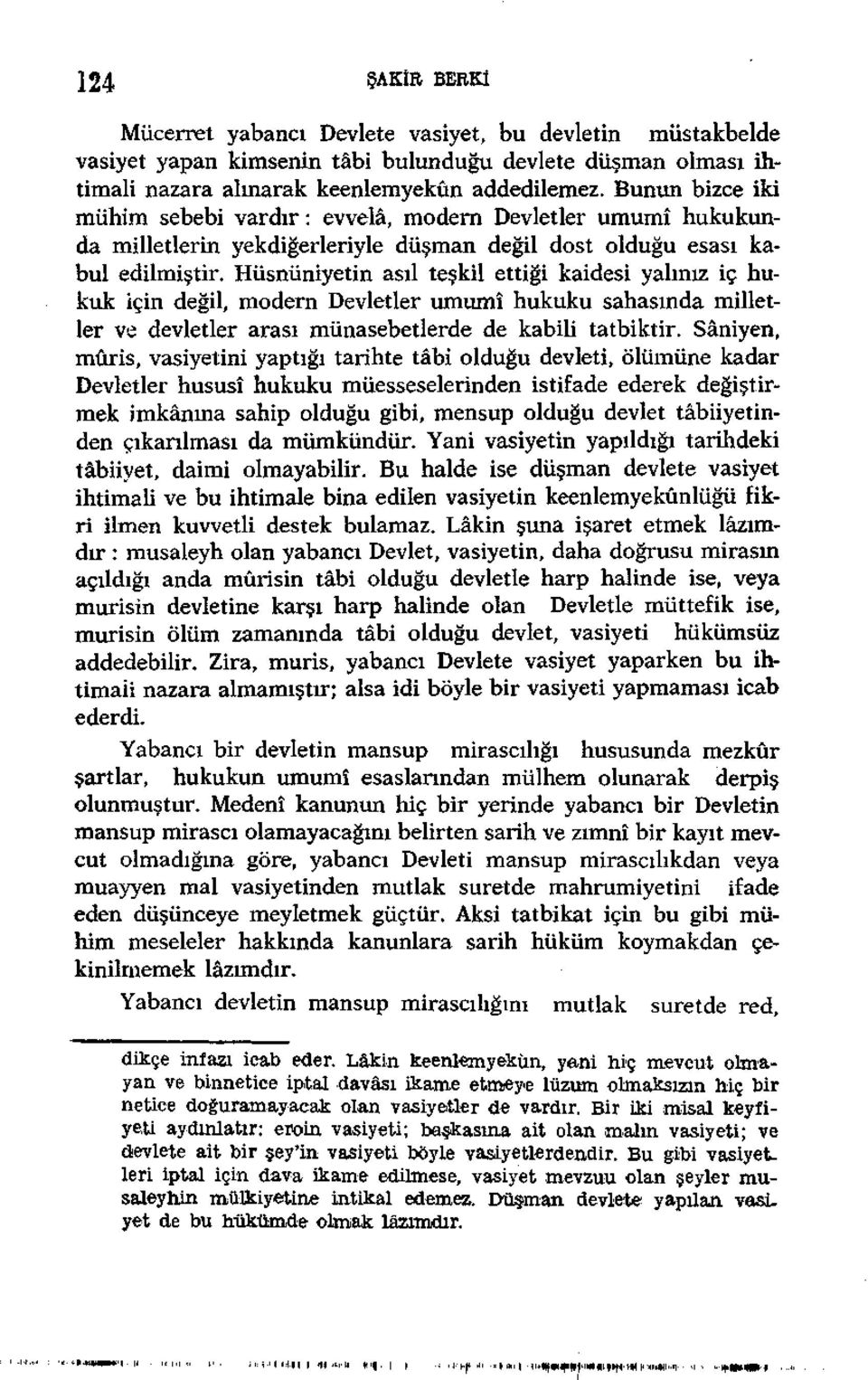 Hüsnüniyetin asıl teşkil ettiği kaidesi yalınız iç hukuk için değil, modern Devletler umumî hukuku sahasında milletler ve devletler arası münasebetlerde de kabili tatbiktir.