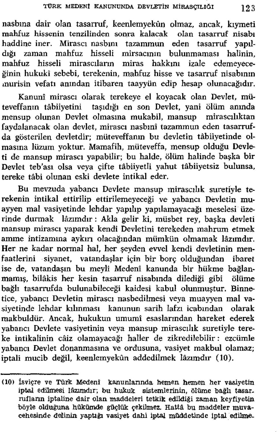 hisse ve tasarruf nisabının murisin vefatı anından itibaren taayyün edip hesap olunacağıdır.