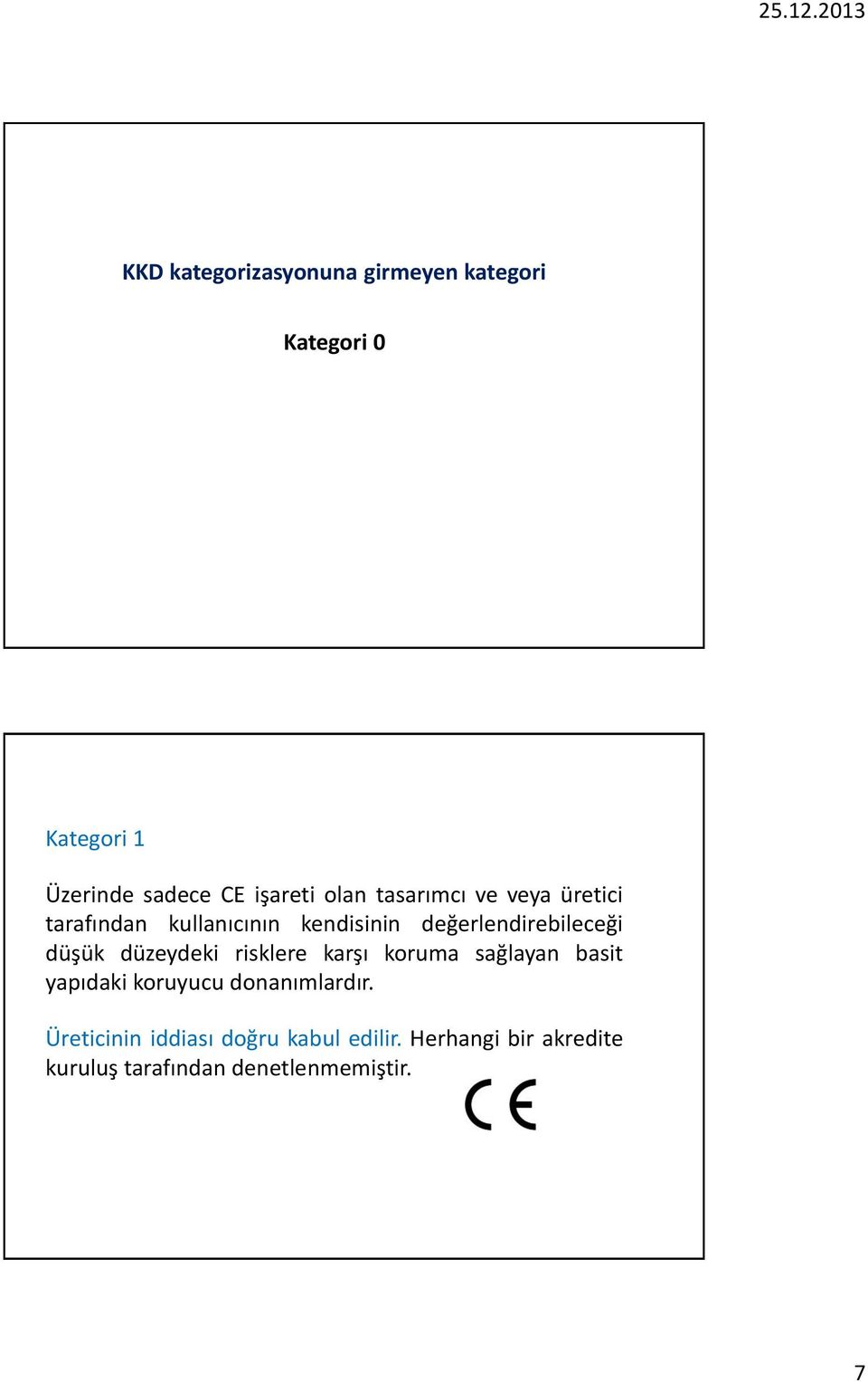 düşük düzeydeki risklere karşı koruma sağlayan basit yapıdaki koruyucu donanımlardır.