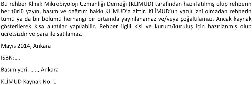 KLİMUD un yazılı izni olmadan rehberin tümü ya da bir bölümü herhangi bir ortamda yayınlanamaz ve/veya çoğaltılamaz.