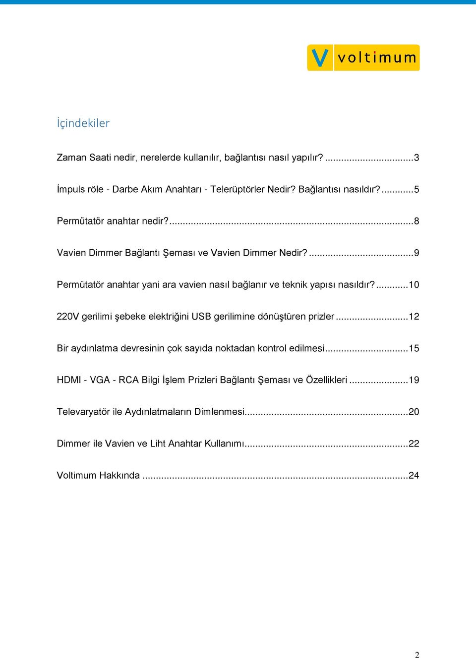 ... 10 220V gerilimi şebeke elektriğini USB gerilimine dönüştüren prizler... 12 Bir aydınlatma devresinin çok sayıda noktadan kontrol edilmesi.