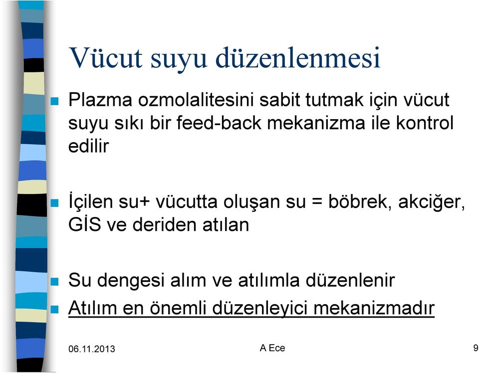 oluşan su = böbrek, akciğer, GİS ve deriden atılan Su dengesi alım ve