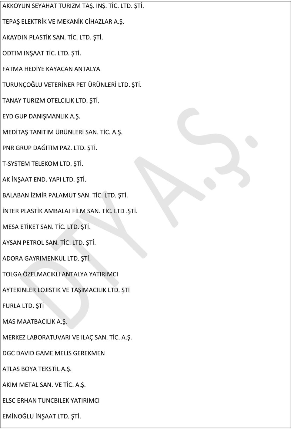 TİC. LTD. ŞTİ. İNTER PLASTİK AMBALAJ FİLM SAN. TİC. LTD.ŞTİ. MESA ETİKET SAN. TİC. LTD. ŞTİ. AYSAN PETROL SAN. TİC. LTD. ŞTİ. ADORA GAYRIMENKUL LTD. ŞTİ. TOLGA ÖZELMACIKLI ANTALYA YATIRIMCI AYTEKINLER LOJISTIK VE TAŞIMACILIK LTD.