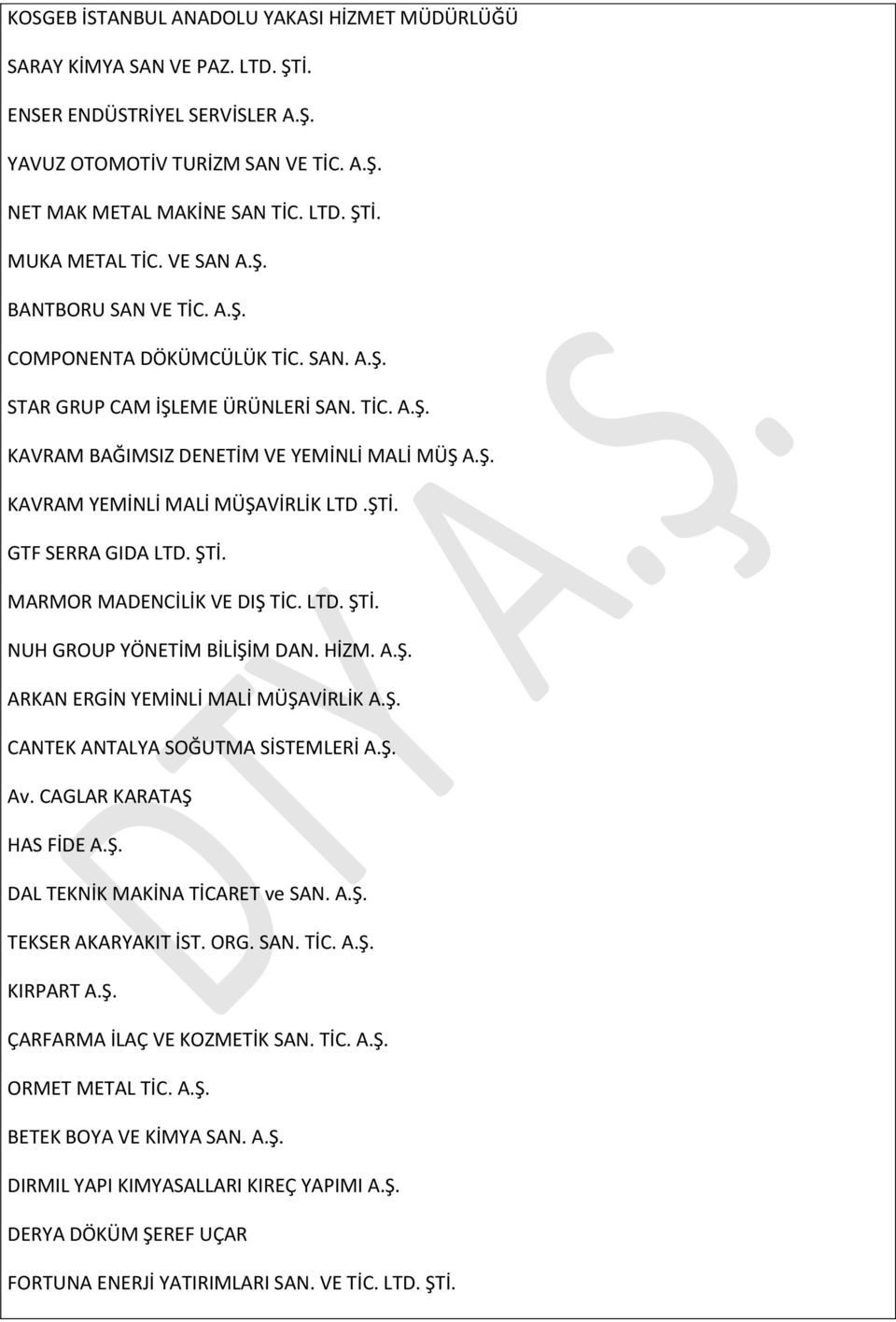 ŞTİ. GTF SERRA GIDA LTD. ŞTİ. MARMOR MADENCİLİK VE DIŞ TİC. LTD. ŞTİ. NUH GROUP YÖNETİM BİLİŞİM DAN. HİZM. A.Ş. ARKAN ERGİN YEMİNLİ MALİ MÜŞAVİRLİK A.Ş. CANTEK ANTALYA SOĞUTMA SİSTEMLERİ A.Ş. Av.