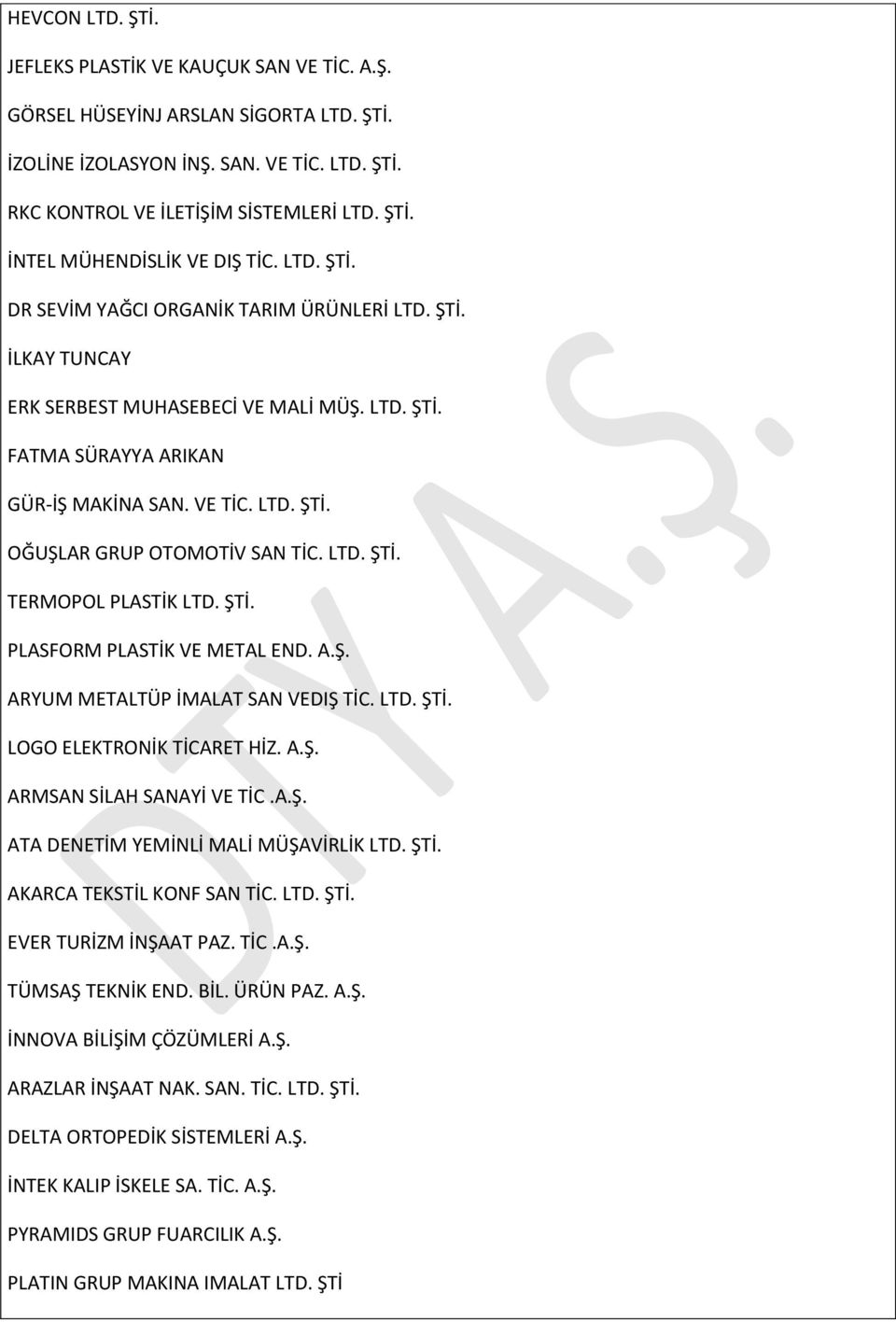 LTD. ŞTİ. TERMOPOL PLASTİK LTD. ŞTİ. PLASFORM PLASTİK VE METAL END. A.Ş. ARYUM METALTÜP İMALAT SAN VEDIŞ TİC. LTD. ŞTİ. LOGO ELEKTRONİK TİCARET HİZ. A.Ş. ARMSAN SİLAH SANAYİ VE TİC.A.Ş. ATA DENETİM YEMİNLİ MALİ MÜŞAVİRLİK LTD.