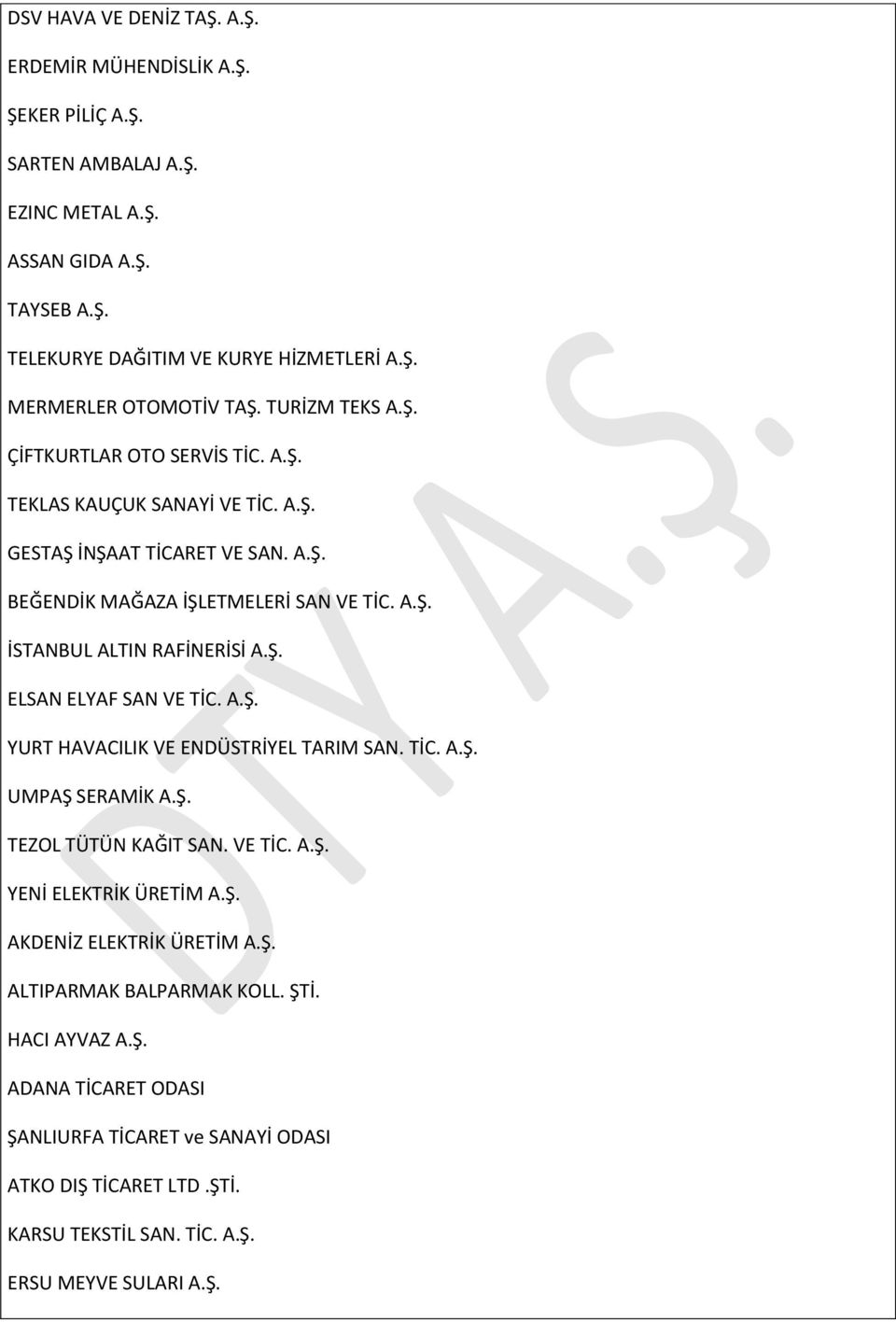 Ş. ELSAN ELYAF SAN VE TİC. A.Ş. YURT HAVACILIK VE ENDÜSTRİYEL TARIM SAN. TİC. A.Ş. UMPAŞ SERAMİK A.Ş. TEZOL TÜTÜN KAĞIT SAN. VE TİC. A.Ş. YENİ ELEKTRİK ÜRETİM A.Ş. AKDENİZ ELEKTRİK ÜRETİM A.Ş. ALTIPARMAK BALPARMAK KOLL.