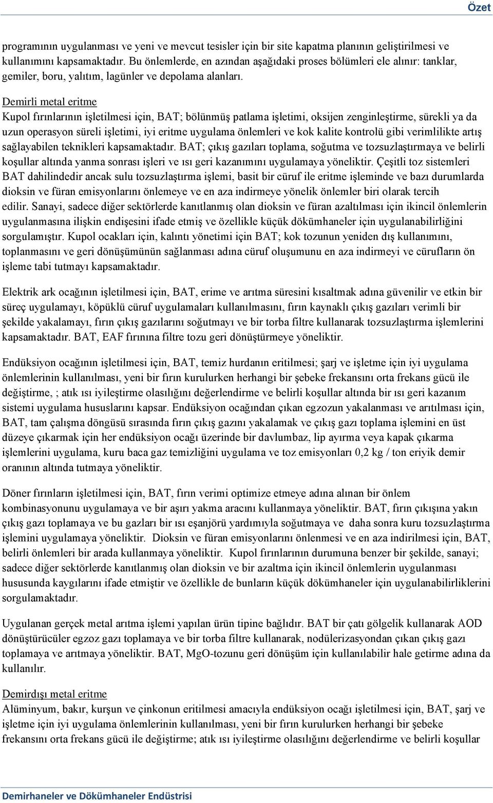 Demirli metal eritme Kupol fırınlarının işletilmesi için, BAT; bölünmüş patlama işletimi, oksijen zenginleştirme, sürekli ya da uzun operasyon süreli işletimi, iyi eritme uygulama önlemleri ve kok