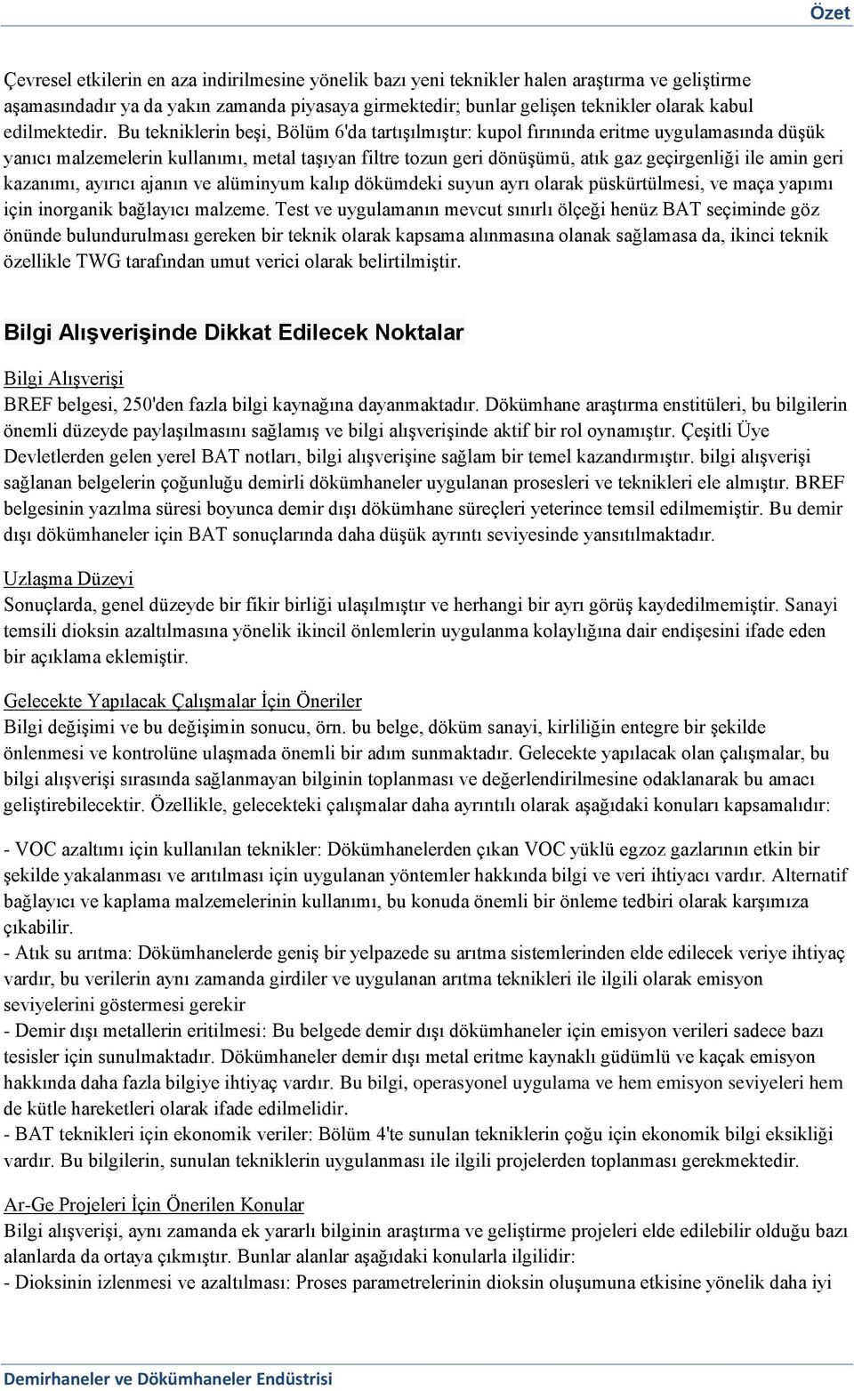 Bu tekniklerin beşi, Bölüm 6'da tartışılmıştır: kupol fırınında eritme uygulamasında düşük yanıcı malzemelerin kullanımı, metal taşıyan filtre tozun geri dönüşümü, atık gaz geçirgenliği ile amin geri