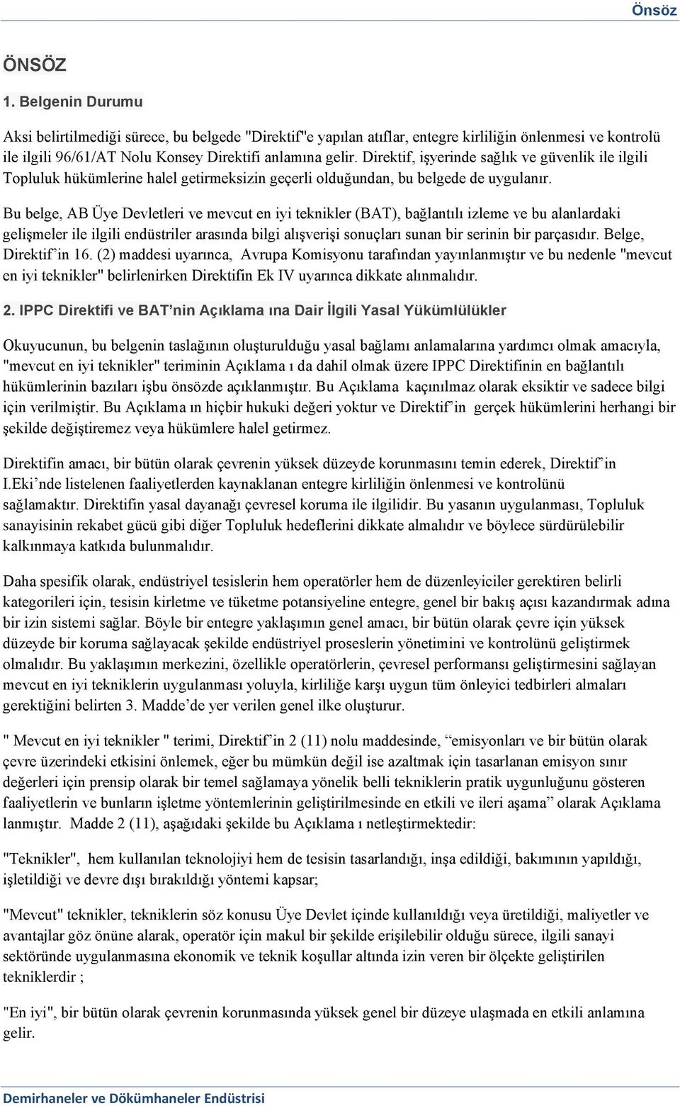 Bu belge, AB Üye Devletleri ve mevcut en iyi teknikler (BAT), bağlantılı izleme ve bu alanlardaki gelişmeler ile ilgili endüstriler arasında bilgi alışverişi sonuçları sunan bir serinin bir