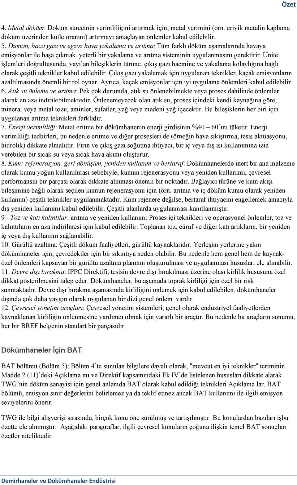 Ünite işlemleri doğrultusunda, yayılan bileşiklerin türüne, çıkış gazı hacmine ve yakalama kolaylığına bağlı olarak çeşitli teknikler kabul edilebilir.