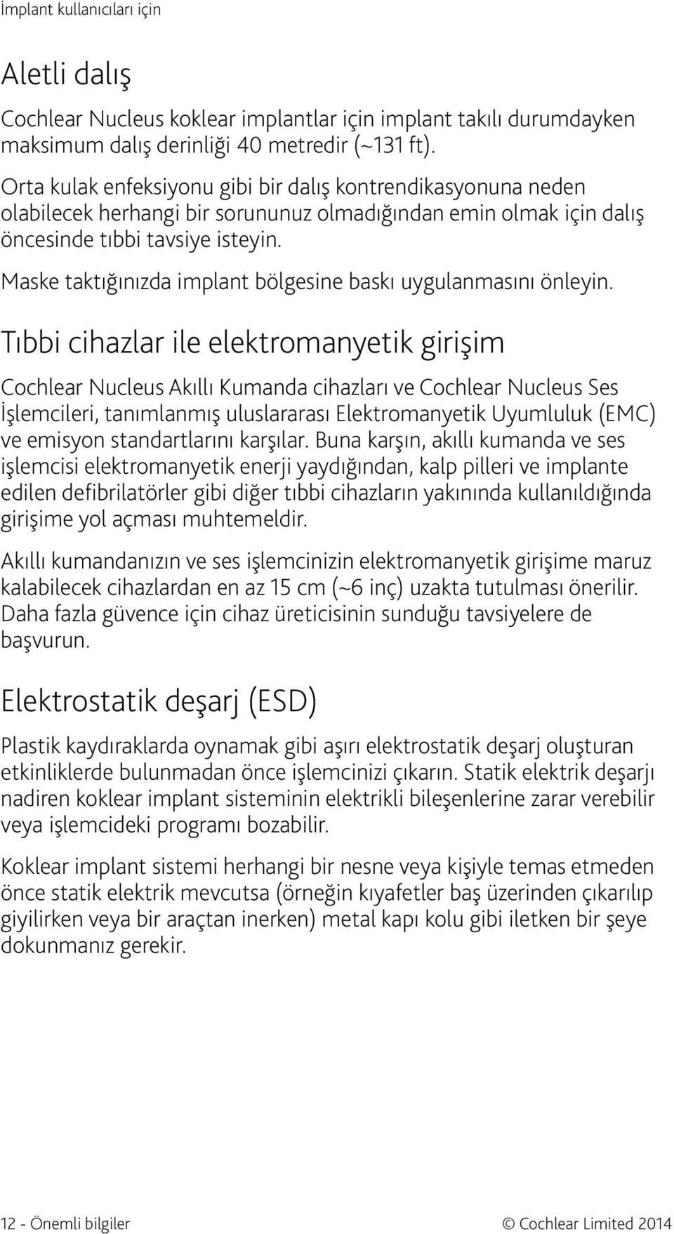 Maske taktığınızda implant bölgesine baskı uygulanmasını önleyin.