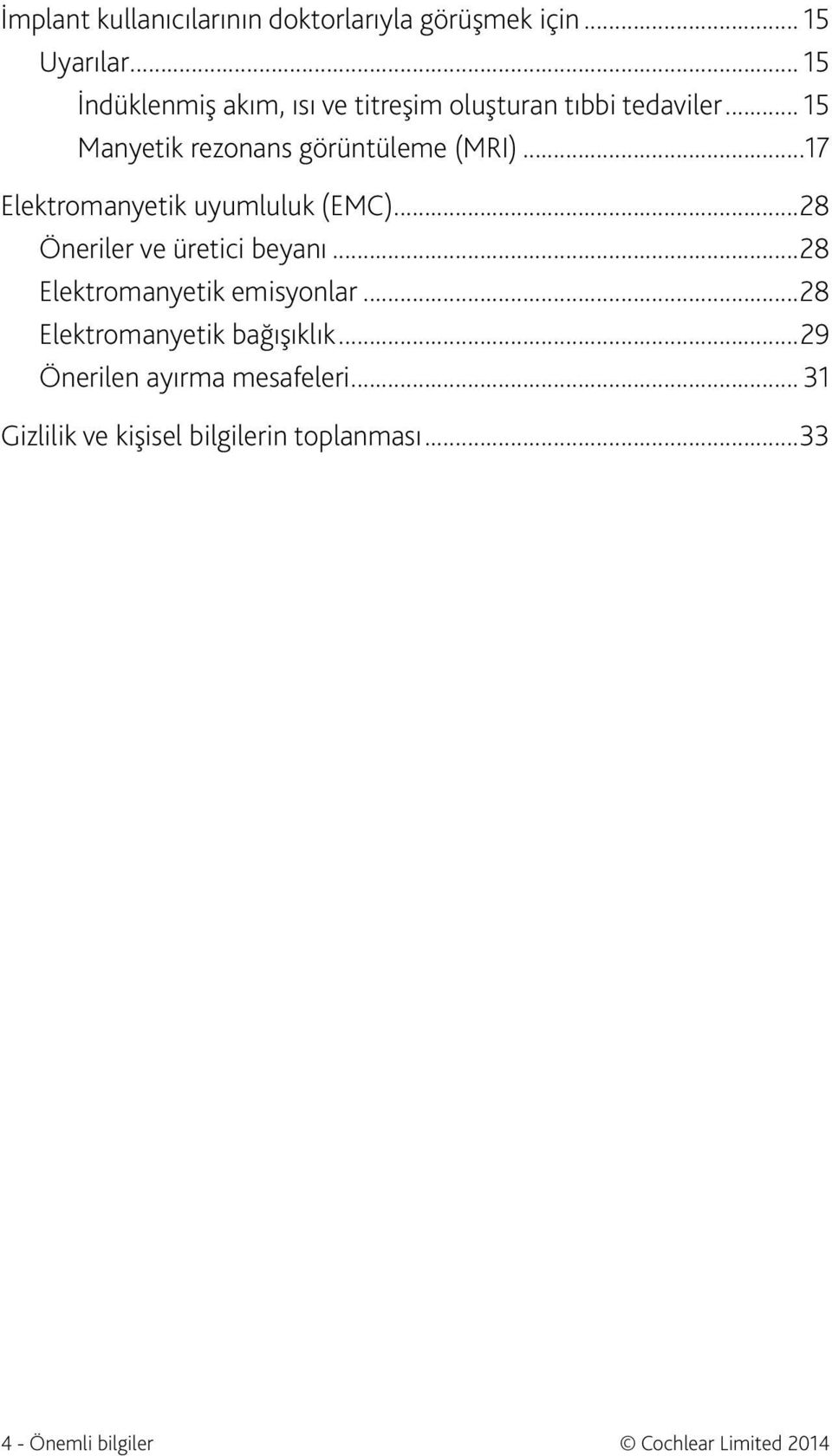 ..17 Elektromanyetik uyumluluk (EMC)...28 Öneriler ve üretici beyanı...28 Elektromanyetik emisyonlar.