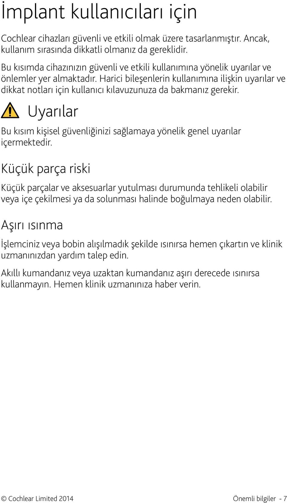 Harici bileşenlerin kullanımına ilişkin uyarılar ve dikkat notları için kullanıcı kılavuzunuza da bakmanız gerekir.