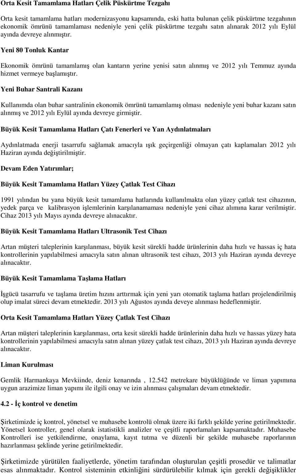 Yeni 80 Tonluk Kantar Ekonomik ömrünü tamamlamış olan kantarın yerine yenisi satın alınmış ve 2012 yılı Temmuz ayında hizmet vermeye başlamıştır.