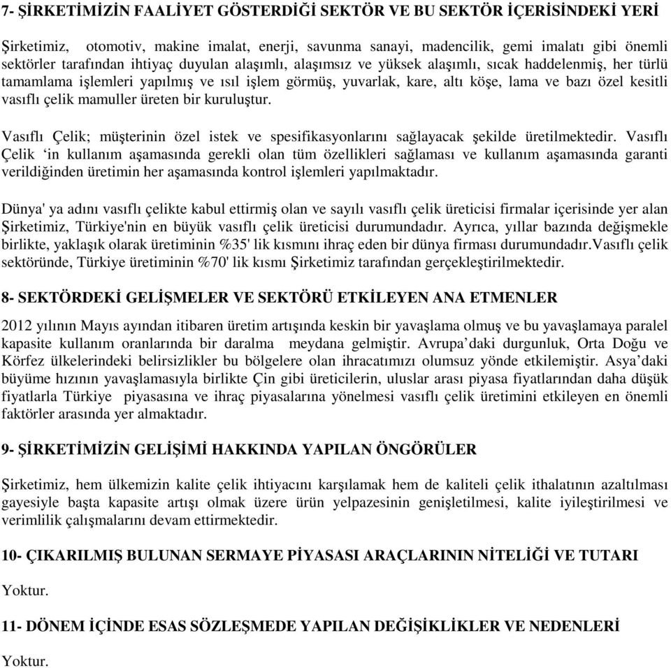 çelik mamuller üreten bir kuruluştur. Vasıflı Çelik; müşterinin özel istek ve spesifikasyonlarını sağlayacak şekilde üretilmektedir.