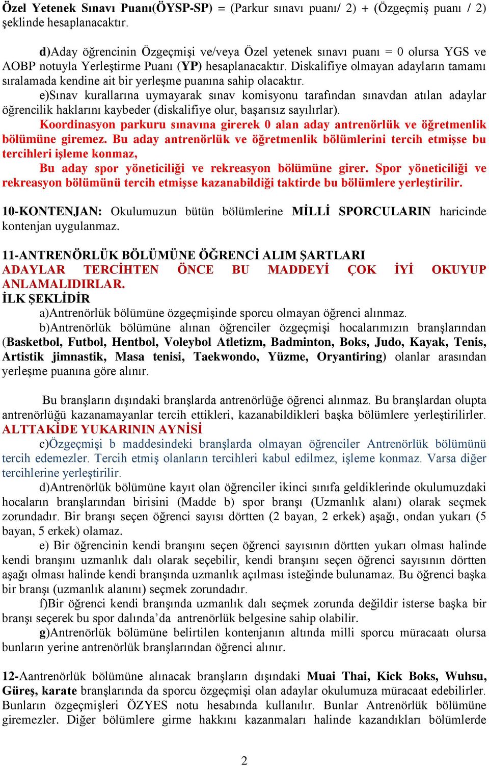 Diskalifiye olmayan adayların tamamı sıralamada kendine ait bir yerleşme puanına sahip olacaktır.