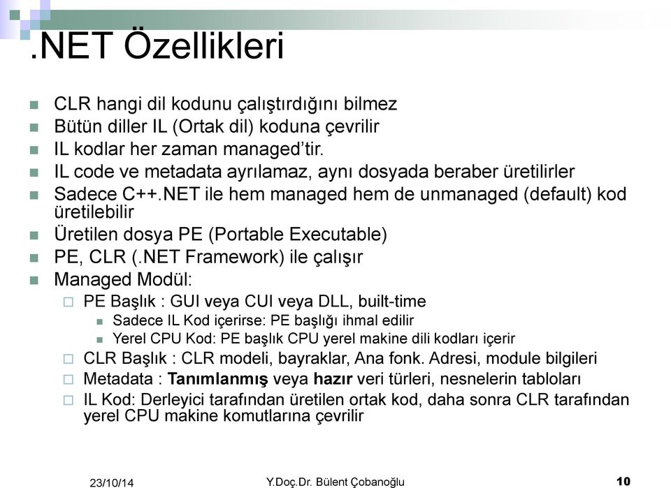 NET Framework) ile çalışır Managed Modül: PE Başlık : GUI veya CUI veya DLL, built-time Sadece IL Kod içerirse: PE başlığı ihmal edilir Yerel CPU Kod: PE başlık CPU yerel makine dili kodları içerir