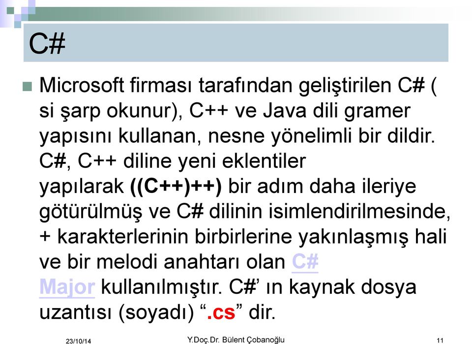 C#, C++ diline yeni eklentiler yapılarak ((C++)++) bir adım daha ileriye götürülmüş ve C# dilinin