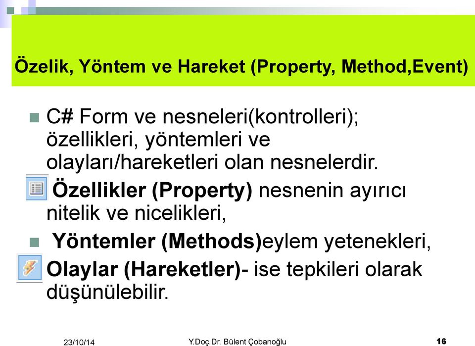 Özellikler (Property) nesnenin ayırıcı nitelik ve nicelikleri, Yöntemler (Methods)eylem