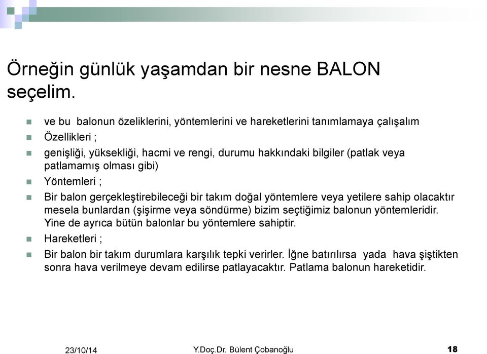 patlamamış olması gibi) Yöntemleri ; Bir balon gerçekleştirebileceği bir takım doğal yöntemlere veya yetilere sahip olacaktır mesela bunlardan (şişirme veya söndürme) bizim