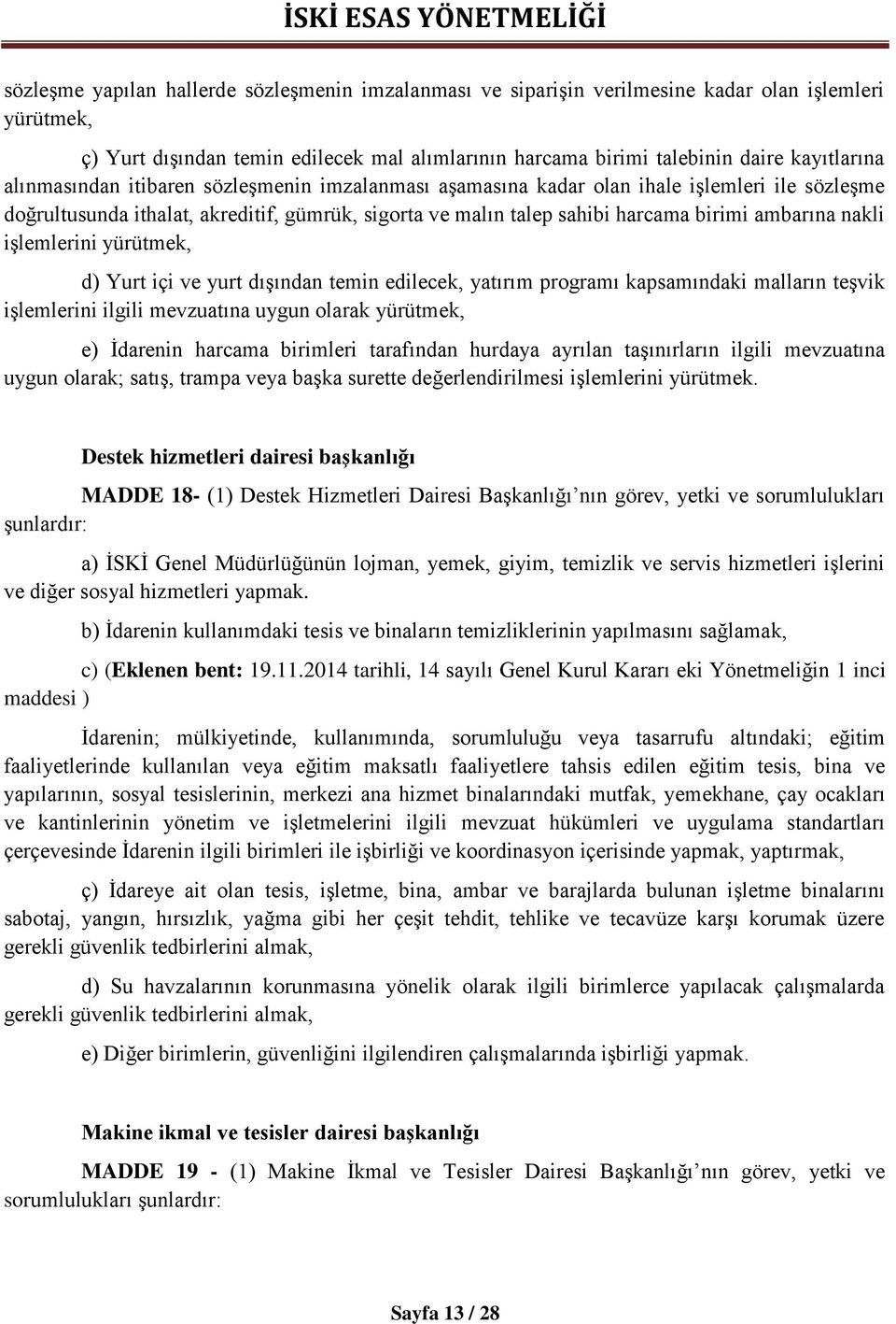 işlemlerini yürütmek, d) Yurt içi ve yurt dışından temin edilecek, yatırım programı kapsamındaki malların teşvik işlemlerini ilgili mevzuatına uygun olarak yürütmek, e) İdarenin harcama birimleri