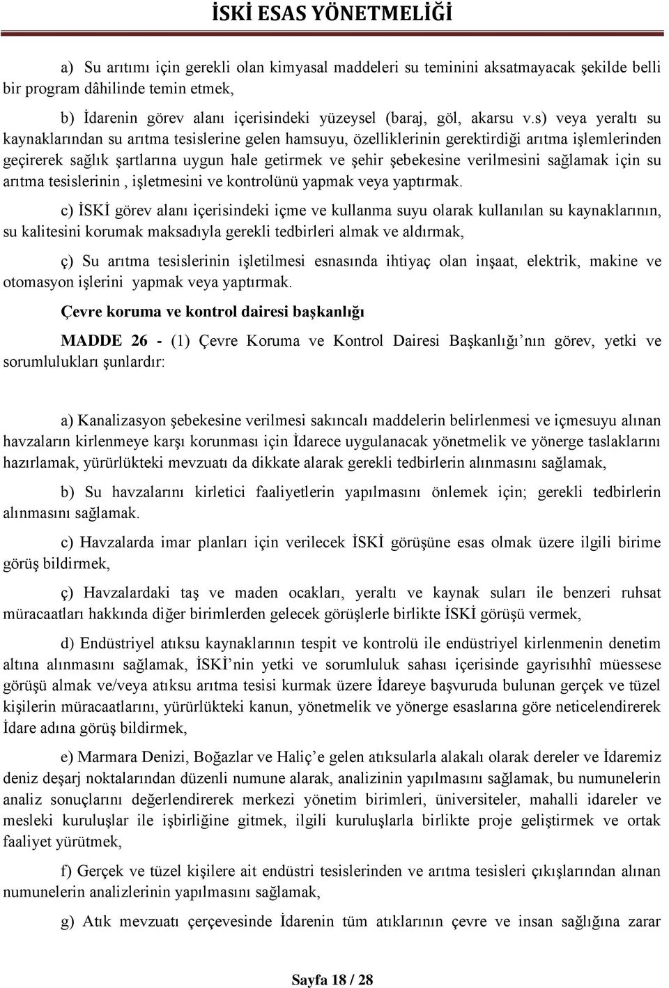 sağlamak için su arıtma tesislerinin, işletmesini ve kontrolünü yapmak veya yaptırmak.