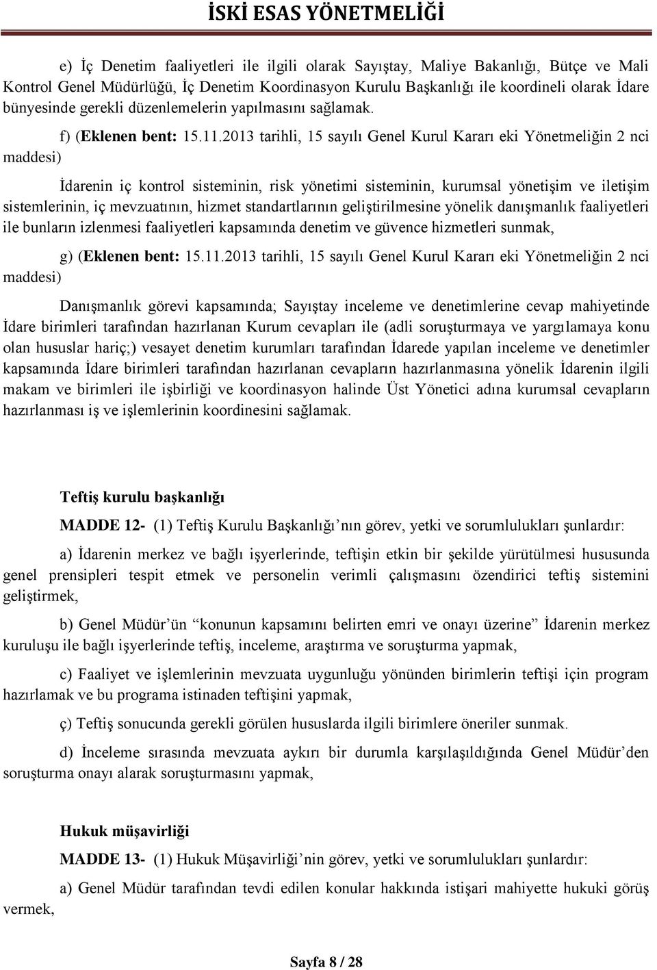 2013 tarihli, 15 sayılı Genel Kurul Kararı eki Yönetmeliğin 2 nci maddesi) İdarenin iç kontrol sisteminin, risk yönetimi sisteminin, kurumsal yönetişim ve iletişim sistemlerinin, iç mevzuatının,