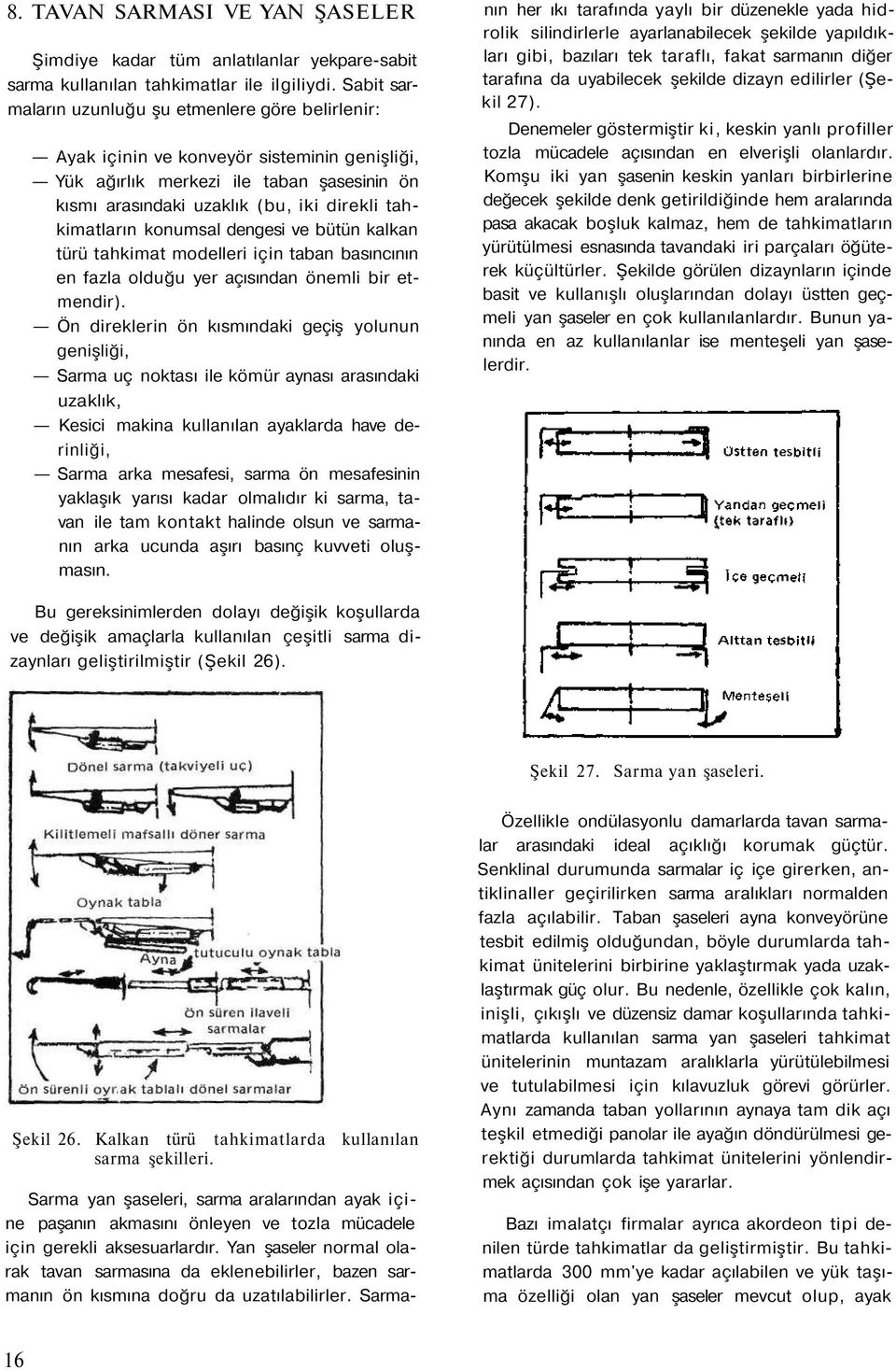 tahkimatların konumsal dengesi ve bütün kalkan türü tahkimat modelleri için taban basıncının en fazla olduğu yer açısından önemli bir etmendir).