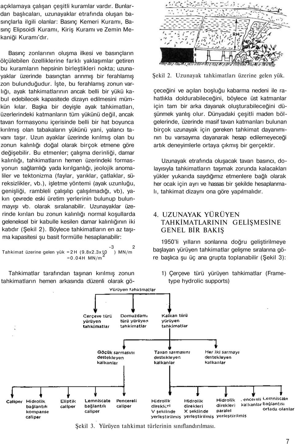 Basınç zonlarının oluşma ilkesi ve basınçların ölçülebilen özelliklerine farklı yaklaşımlar getiren bu kuramların hepsinin birleştikleri nokta; uzunayaklar üzerinde basınçtan arınmış bir ferahlamış