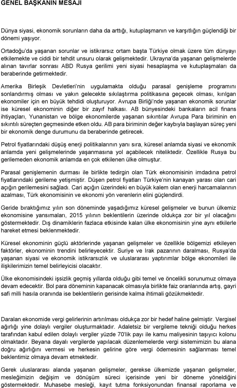 Ukrayna da yaşanan gelişmelerde alınan tavırlar sonrası ABD Rusya gerilimi yeni siyasi hesaplaşma ve kutuplaşmaları da beraberinde getirmektedir.