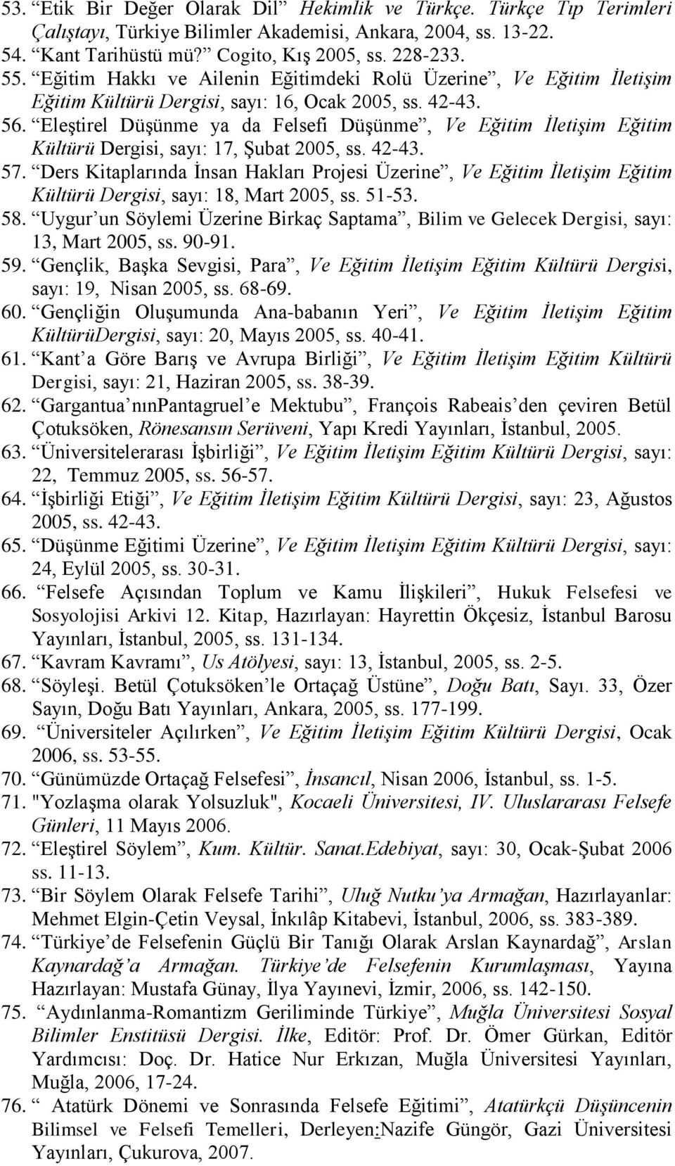 Eleştirel Düşünme ya da Felsefi Düşünme, Ve Eğitim İletişim Eğitim Kültürü Dergisi, sayı: 17, Şubat 2005, ss. 42-43. 57.