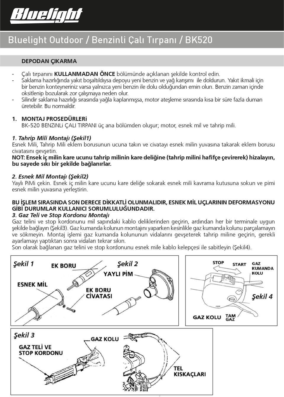 - Silindir saklama hazırlığı sırasında yağla kaplanmıºsa, motor ateºleme sırasında kısa bir süre fazla duman üretebilir. Bu normaldir. 1.