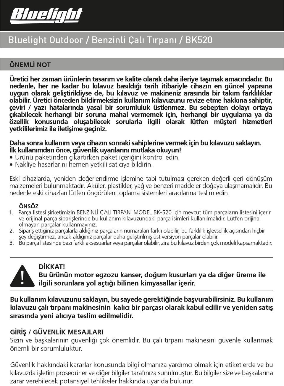 Üretici önceden bildirmeksizin kullanım kılavuzunu revize etme hakkına sahiptir, çeviri / yazı hatalarında yasal bir sorumluluk üstlenmez.