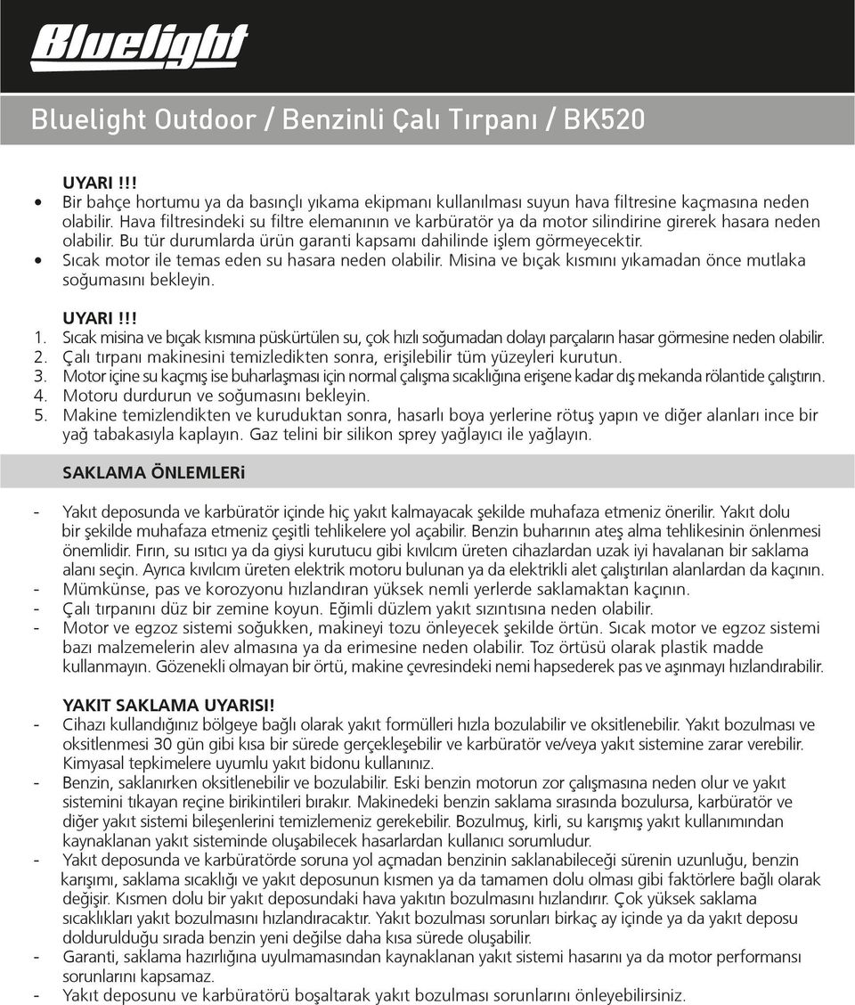 Sıcak motor ile temas eden su hasara neden olabilir. Misina ve bıçak kısmını yıkamadan önce mutlaka soğumasını bekleyin. UYARI!!! 1.