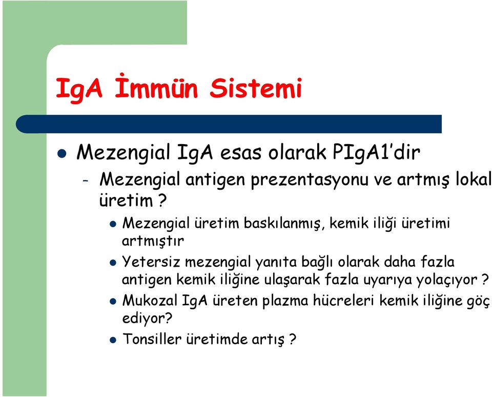 Mezengial üretim baskılanmış, kemik iliği üretimi artmıştır Yetersiz mezengial yanıta