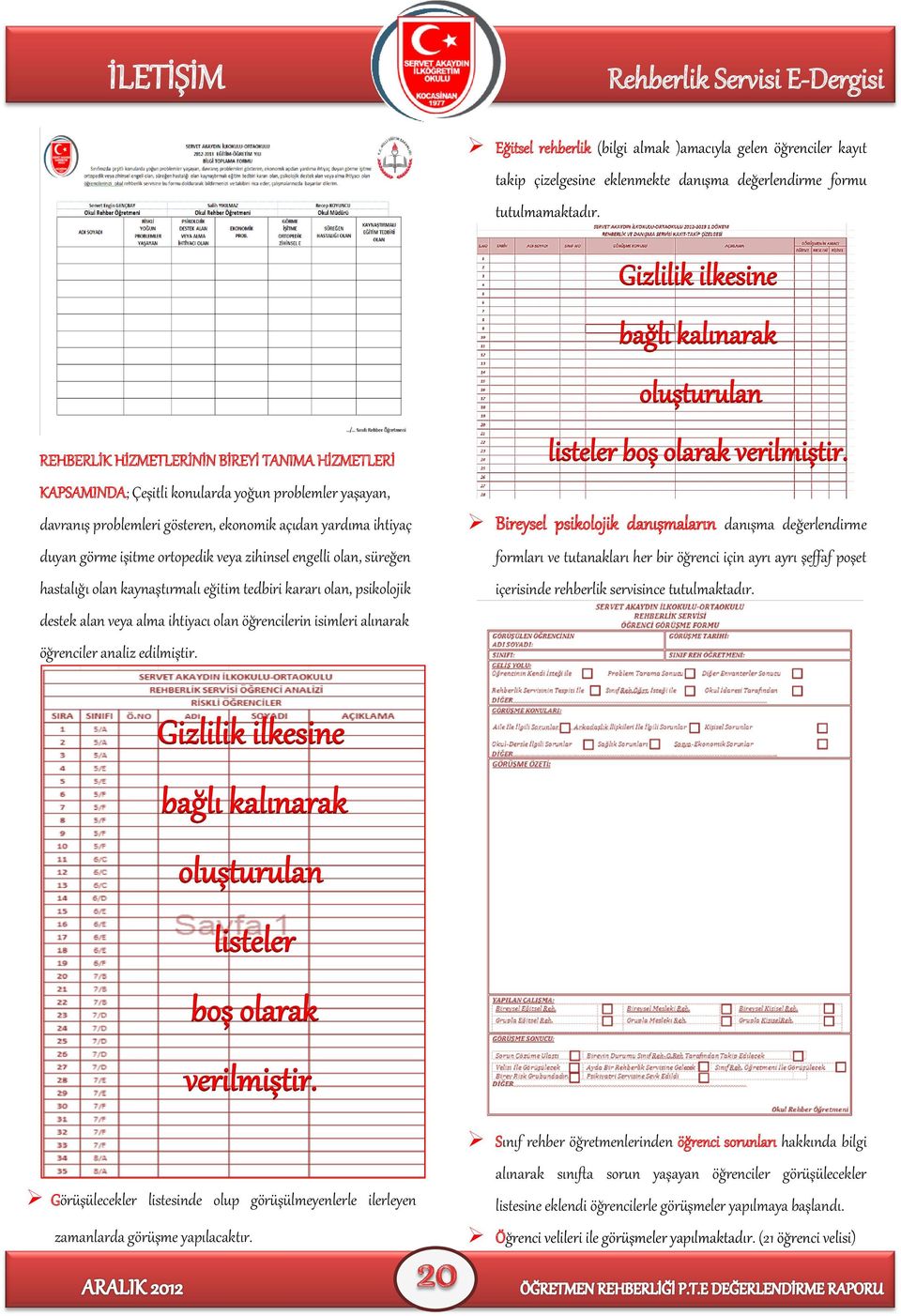 veya zihinsel engelli olan, süreğen hastalığı olan kaynaştırmalı eğitim tedbiri kararı olan, psikolojik destek alan veya alma ihtiyacı olan öğrencilerin isimleri alınarak öğrenciler analiz edilmiştir.