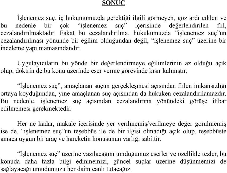 Uygulayıcıların bu yönde bir değerlendirmeye eğilimlerinin az olduğu açık olup, doktrin de bu konu üzerinde eser verme görevinde kısır kalmıştır.