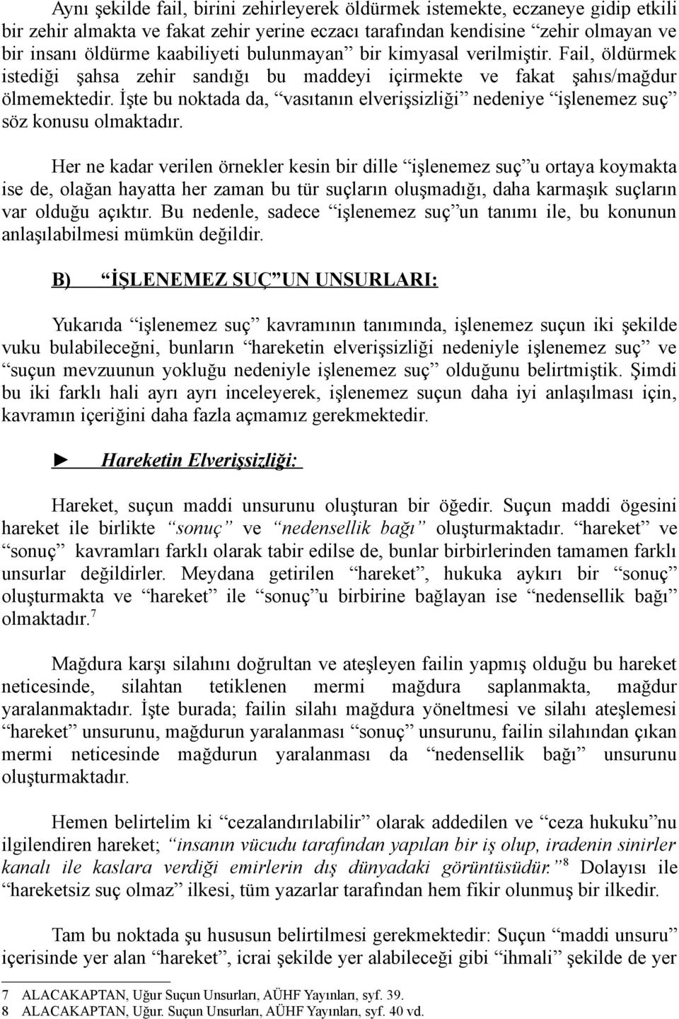 İşte bu noktada da, vasıtanın elverişsizliği nedeniye işlenemez suç söz konusu olmaktadır.