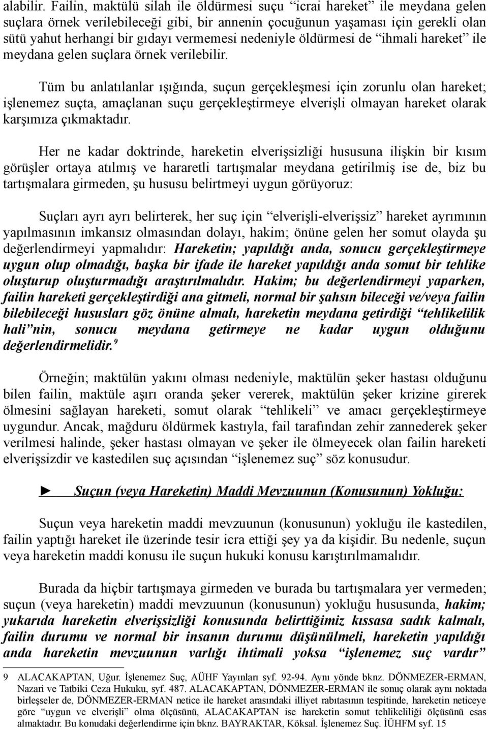 nedeniyle öldürmesi de ihmali hareket ile meydana gelen suçlara örnek verilebilir.