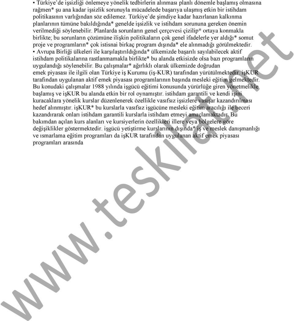 Planlarda sorunların genel çerçevesi çizilip* ortaya konmakla birlikte; bu sorunların çözümüne ilişkin politikaların çok genel ifadelerle yer aldığı* somut proje ve programların* çok istisnai birkaç