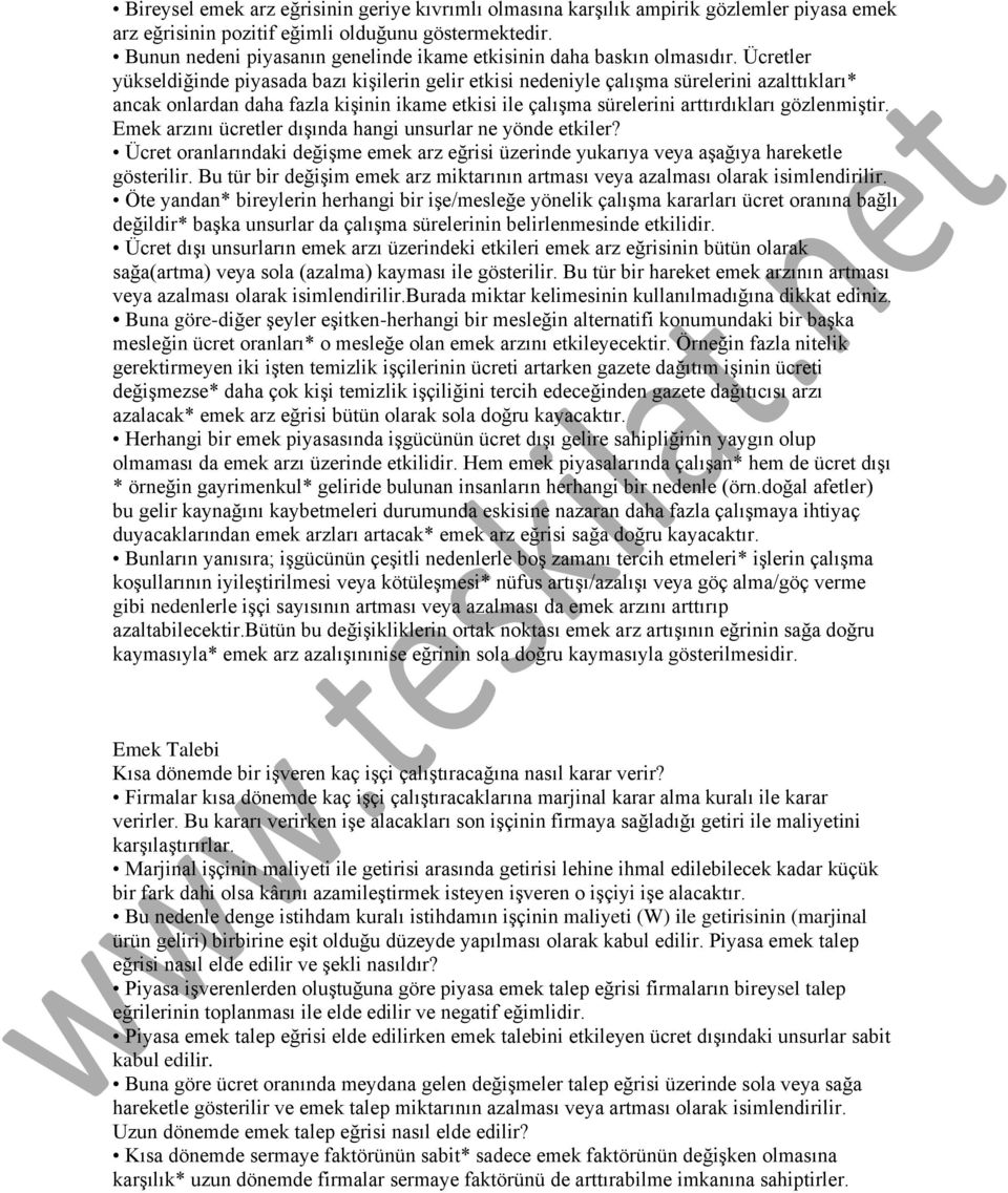 Ücretler yükseldiğinde piyasada bazı kişilerin gelir etkisi nedeniyle çalışma sürelerini azalttıkları* ancak onlardan daha fazla kişinin ikame etkisi ile çalışma sürelerini arttırdıkları gözlenmiştir.