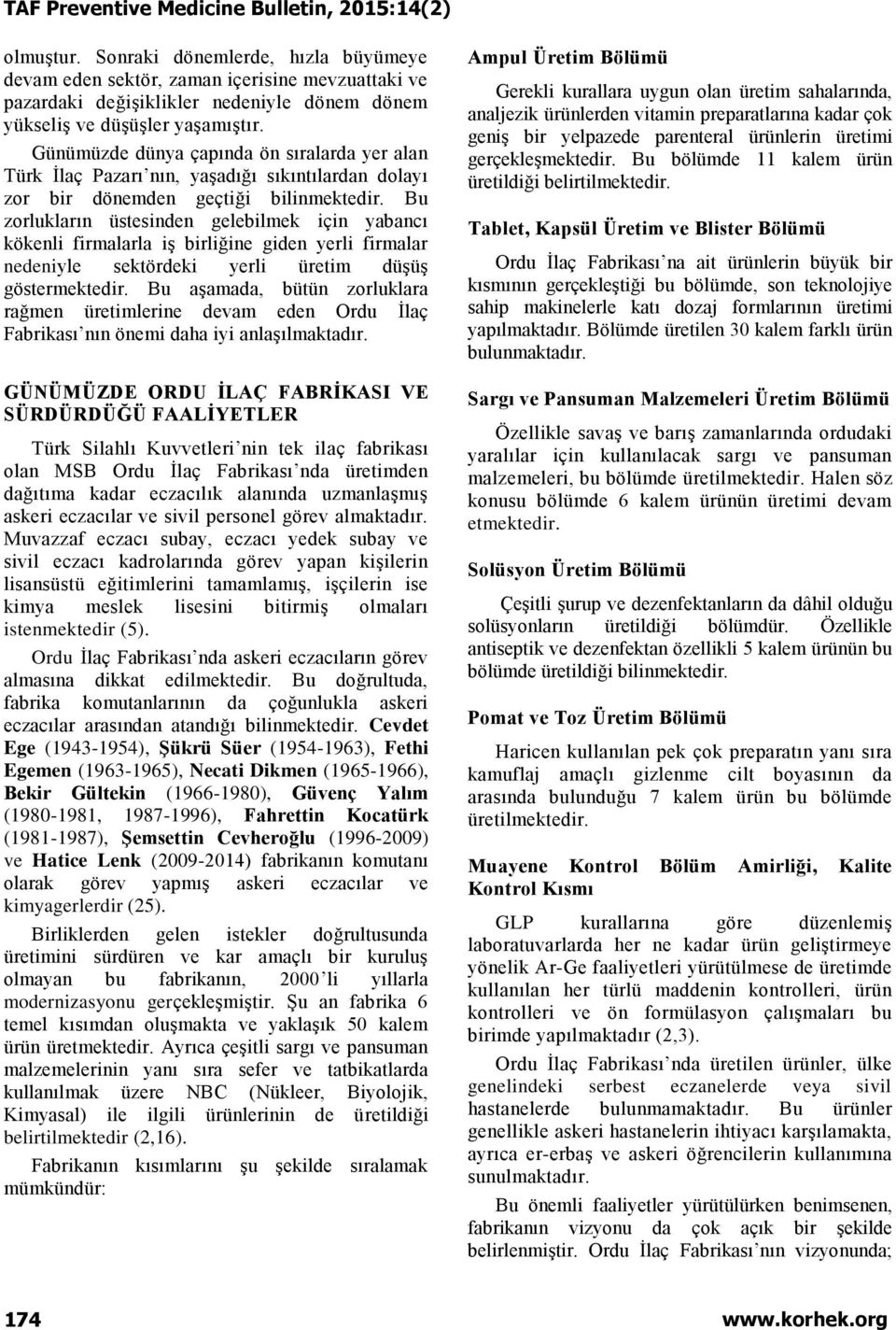 Bu zorlukların üstesinden gelebilmek için yabancı kökenli firmalarla iş birliğine giden yerli firmalar nedeniyle sektördeki yerli üretim düşüş göstermektedir.