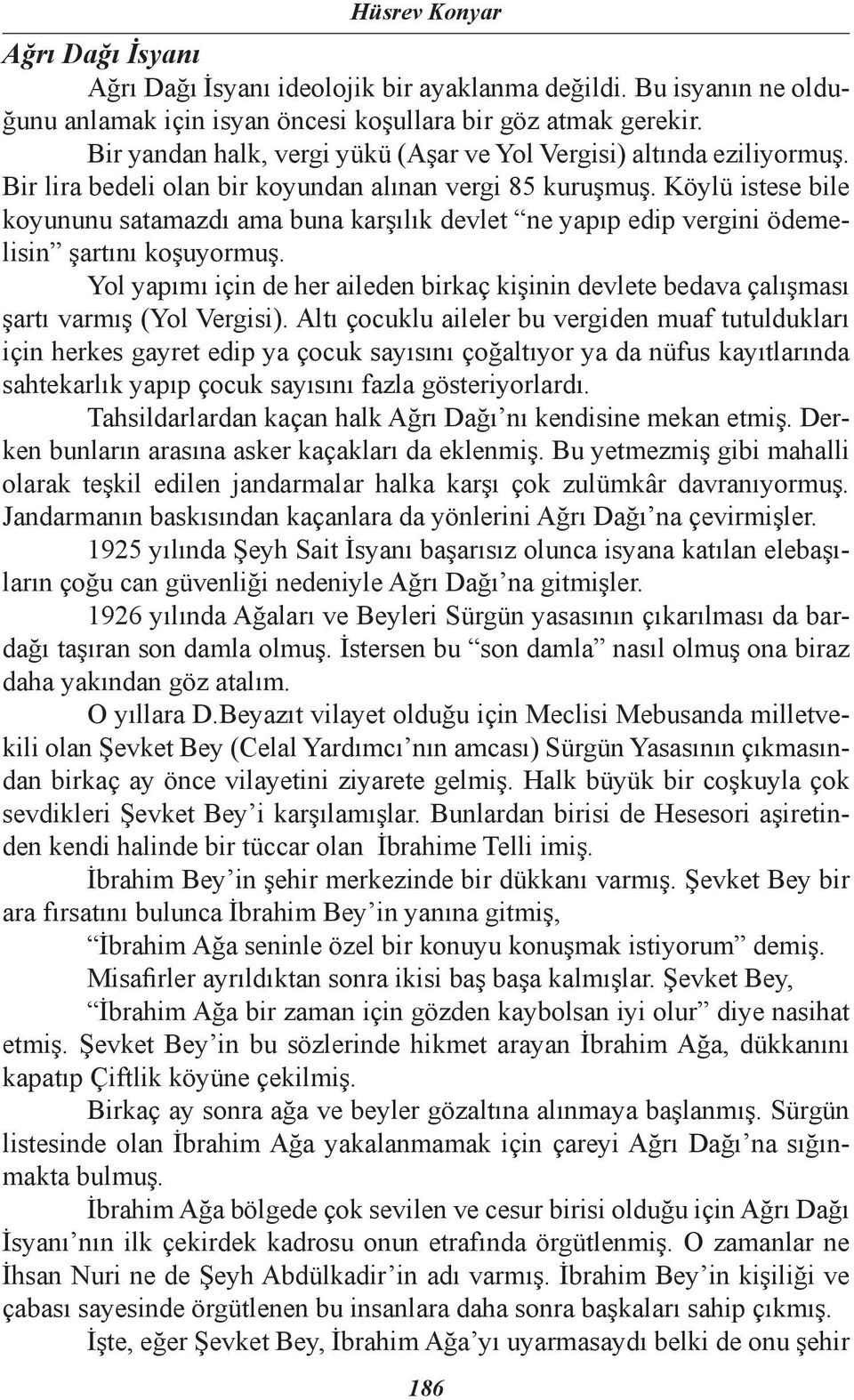 Köylü istese bile koyununu satamazdı ama buna karşılık devlet ne yapıp edip vergini ödemelisin şartını koşuyormuş.