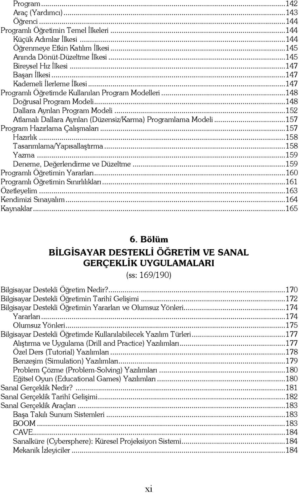 .. 148 Dallara Ayrılan Program Modeli... 152 Atlamalı Dallara Ayrılan (Düzensiz/Karma) Programlama Modeli... 157 Program Hazırlama Çalışmaları... 157 Hazırlık... 158 Tasarımlama/Yapısallaştırma.